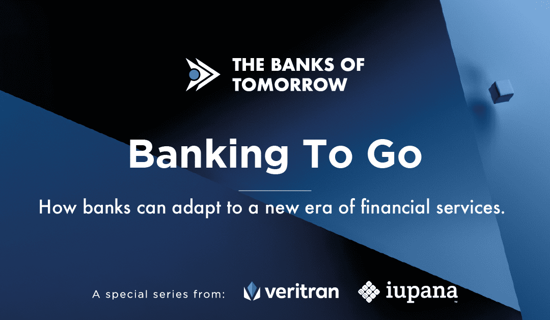 Banking To Go:  How banks can adapt to a new era of financial services