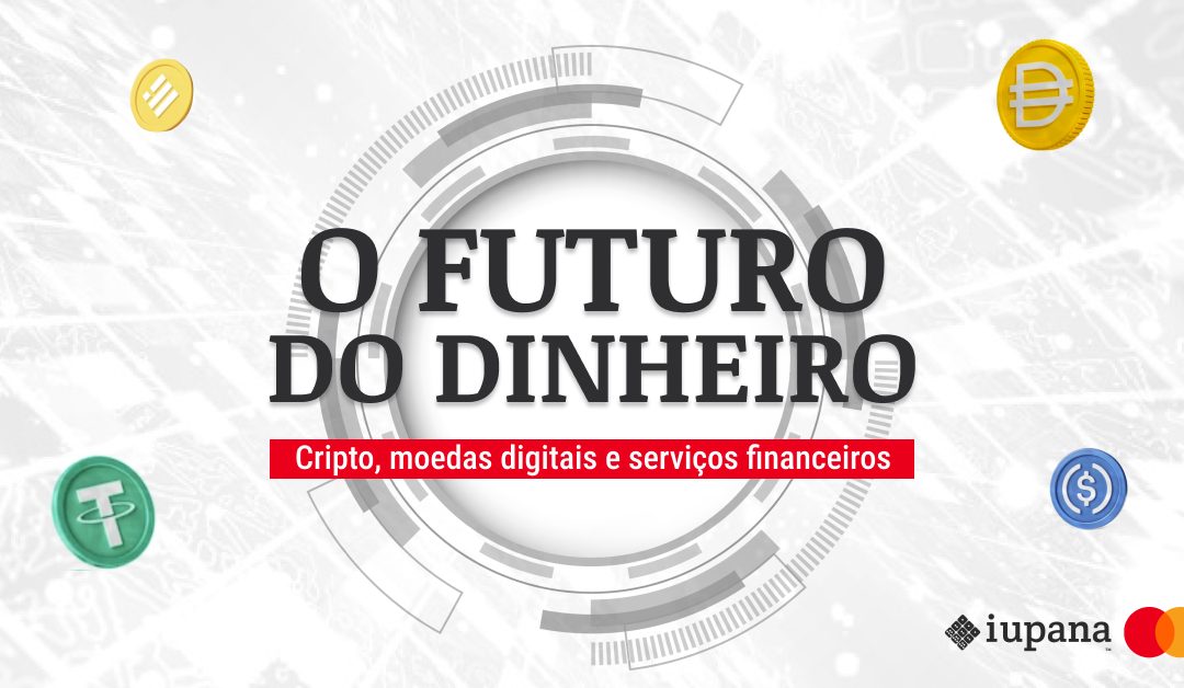 O futuro do dinheiro: Crypto, moedas digitais e serviços financeiros