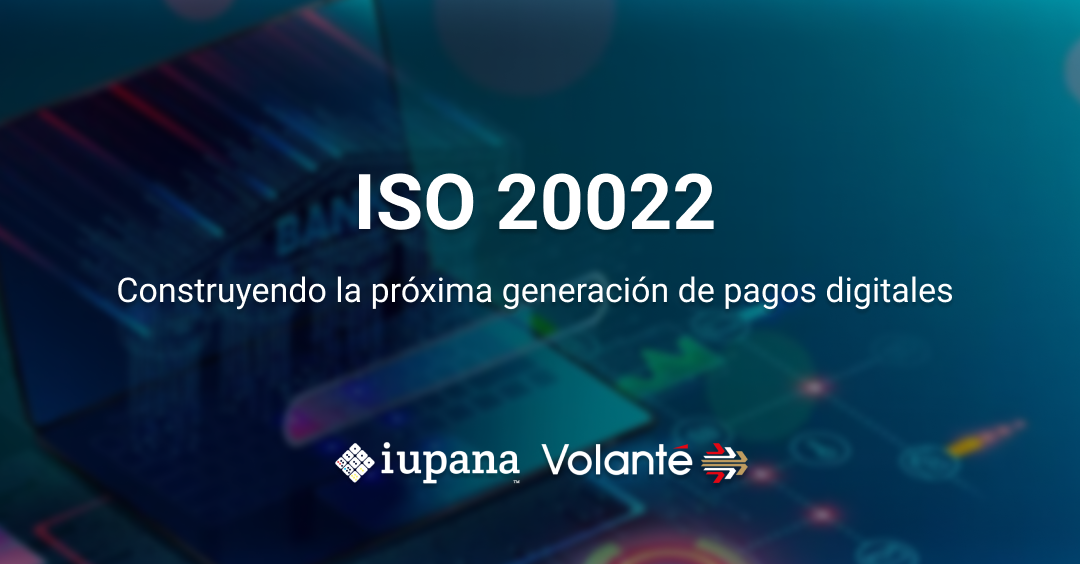 ISO 20022: Construyendo la próxima generación de pagos digitales