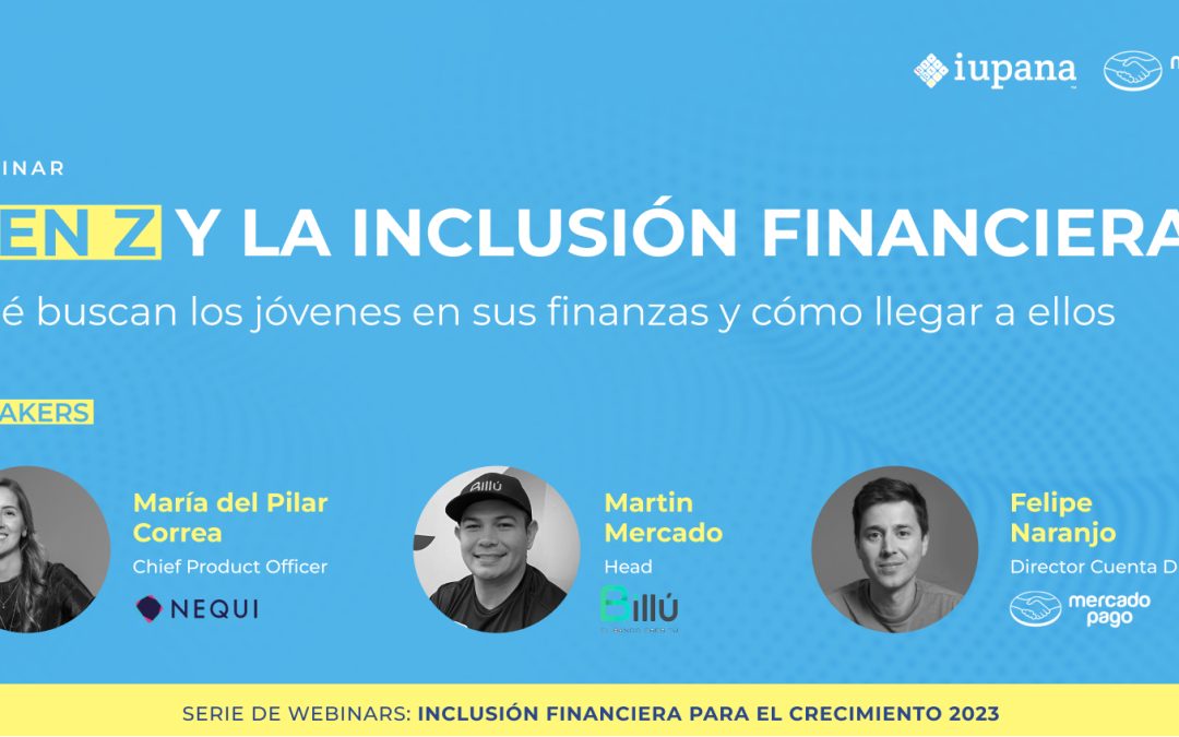 Gen Z y la inclusión financiera: Qué buscan los jóvenes en sus finanzas y cómo llegar a ellos