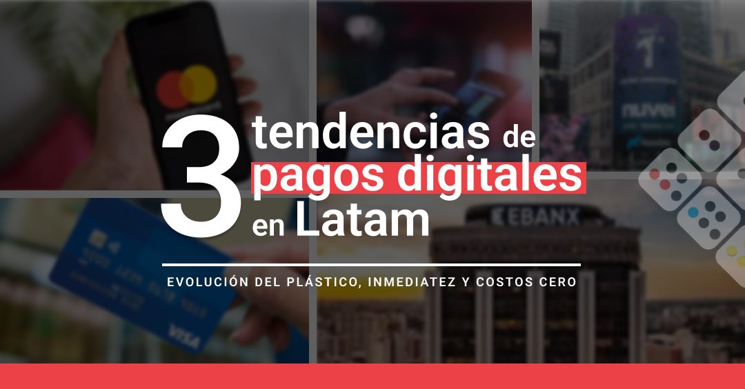 3 tendencias de pagos digitales en LatAm: Evolución del plástico, inmediatez y costos cero