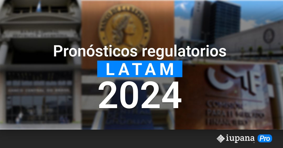 Pronósticos regulatorios LatAm 2024: El qué y el cómo de las reglas financieras que impactarán a la región