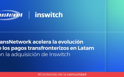 TransNetwork adquiere Inswitch para impulsar el futuro de la banca y los pagos digitales transfronterizos en América Latina