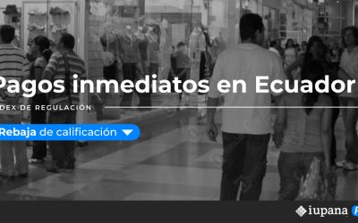 iupanaPRO reduce calificación regulatoria de los Pagos Inmediatos en Ecuador