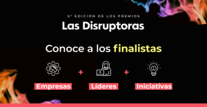 Premios Las Disruptoras 2024: Finalistas