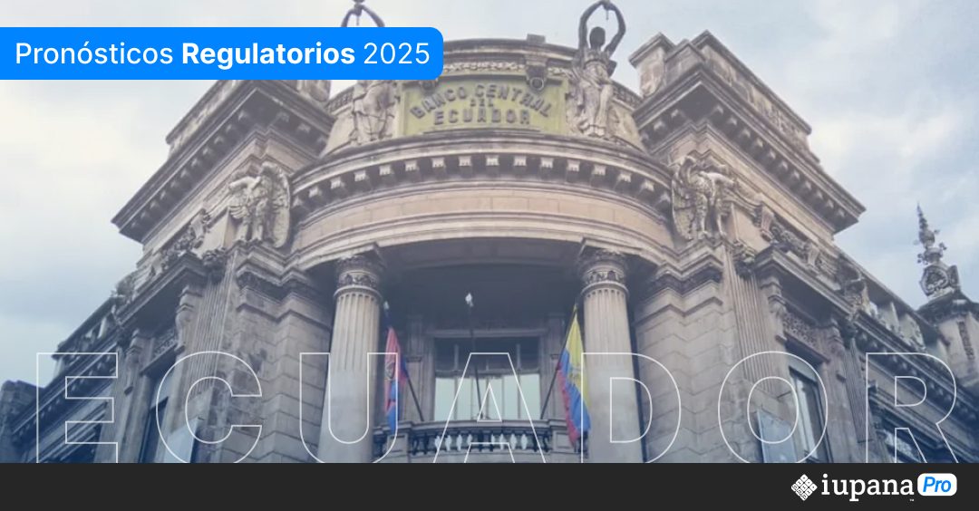 Actualización – Pronóstico regulatorio 2025: Ecuador deberá enfocarse en esclarecer reglas para neobancos, pagos inmediatos e IA