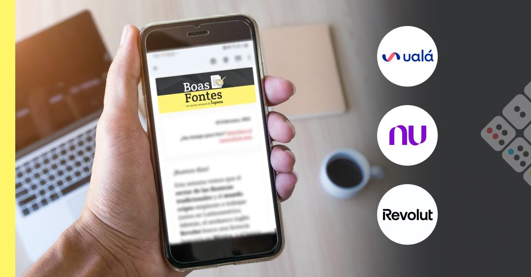 Boas Fontes: Nubank, Revolut e Ualá movem peças