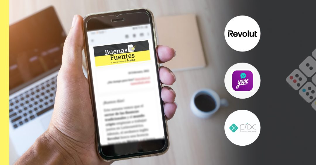 Buenas Fuentes: Revolut cambia, Yape expande y Pix vuelve al foco